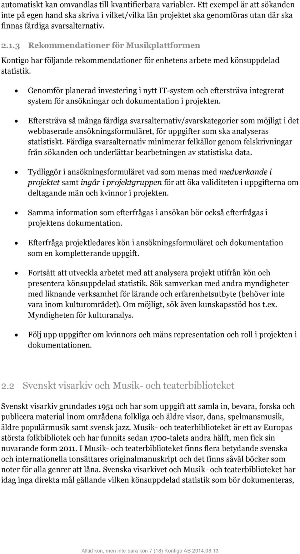 3 Rekommendationer för Musikplattformen Kontigo har följande rekommendationer för enhetens arbete med könsuppdelad statistik.