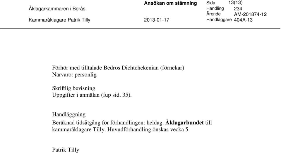 Handläggning Beräknad tidsåtgång för förhandlingen: heldag.