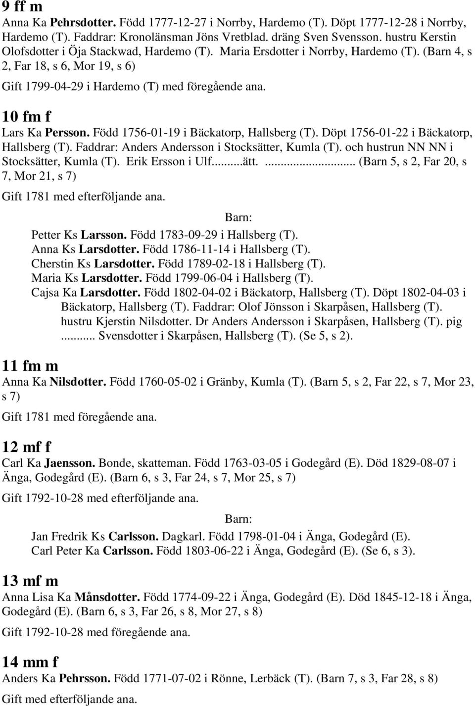 10 fm f Lars Ka Persson. Född 1756-01-19 i Bäckatorp, Hallsberg (T). Döpt 1756-01-22 i Bäckatorp, Hallsberg (T). Faddrar: Anders Andersson i Stocksätter, Kumla (T).