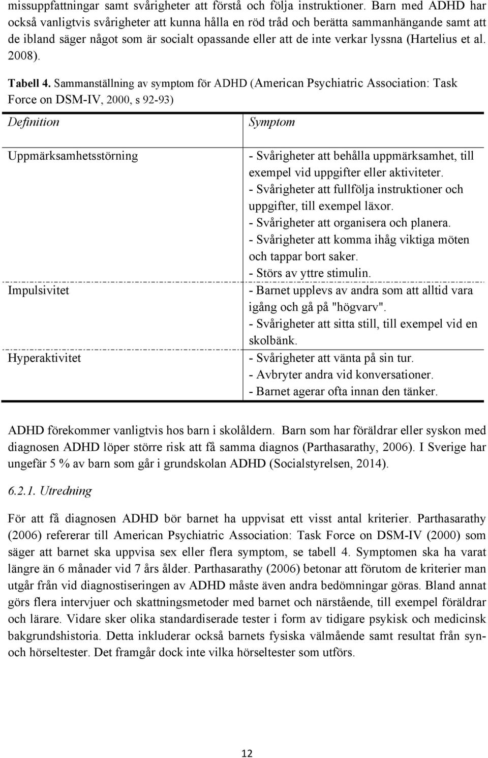 (Hartelius et al. 2008). Tabell 4.