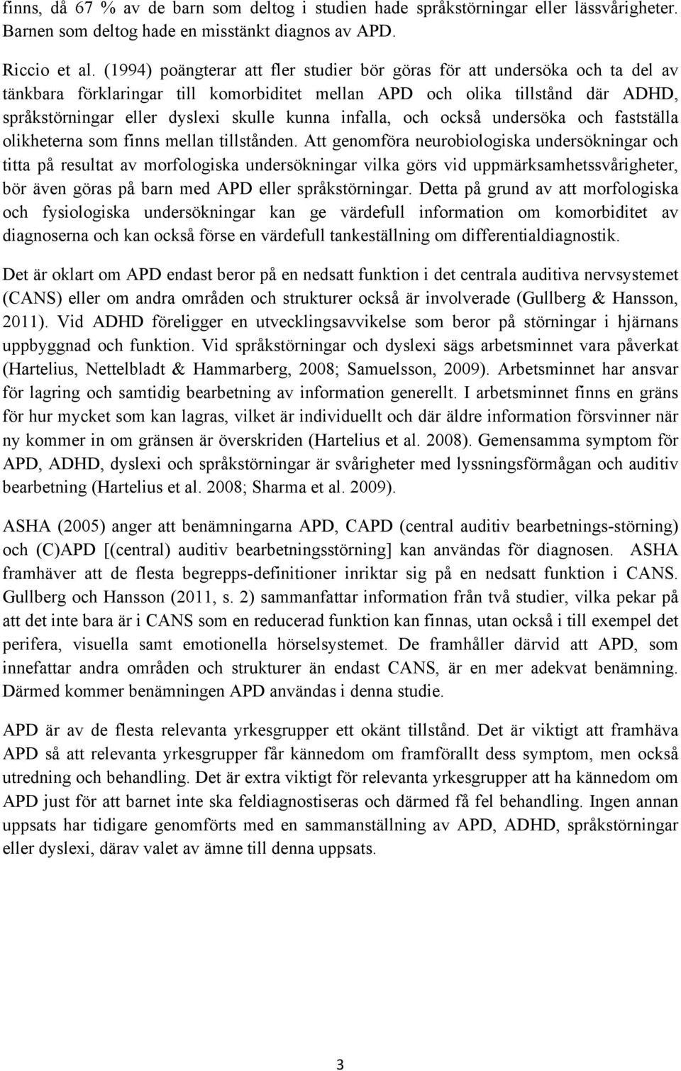 kunna infalla, och också undersöka och fastställa olikheterna som finns mellan tillstånden.