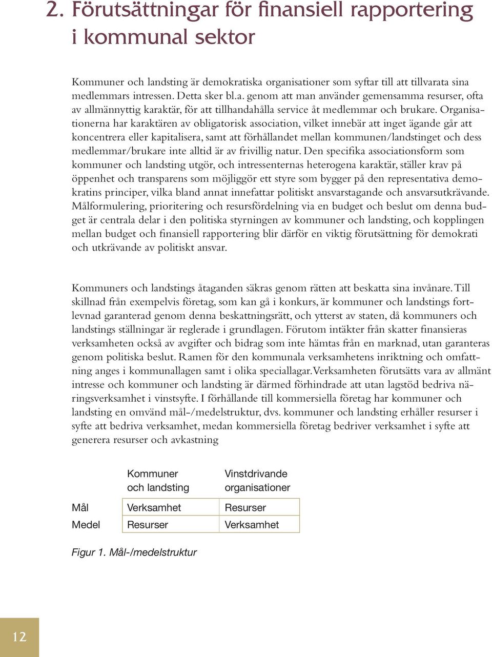 medlemmar/brukare inte alltid är av frivillig natur.