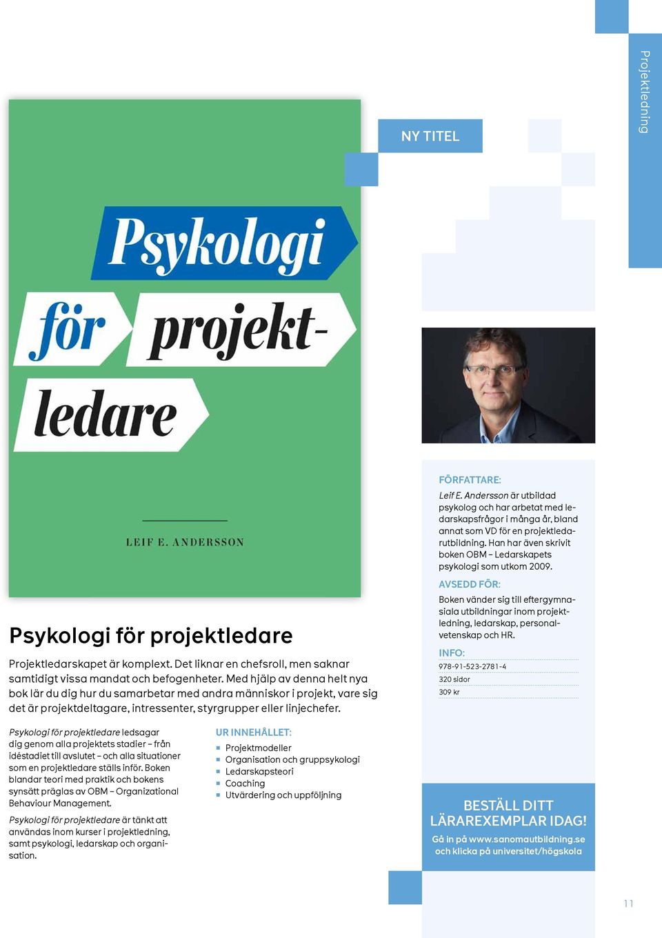 Andersson är utbildad psykolog och har arbetat med ledarskapsfrågor i många år, bland annat som VD för en projektledarutbildning. Han har även skrivit boken OBM Ledarskapets psykologi som utkom 2009.