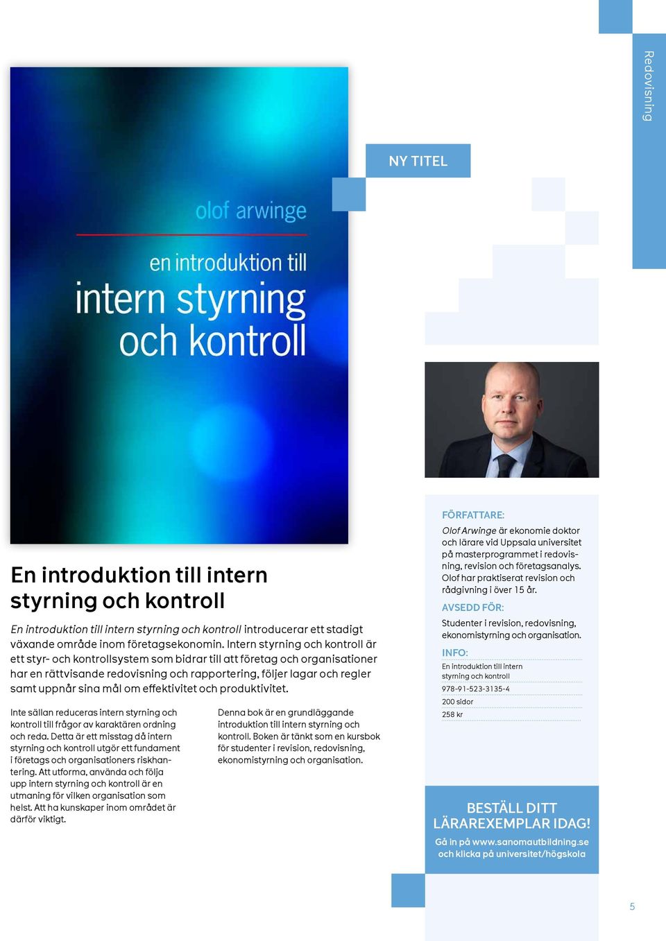 mål om effektivitet och produktivitet. Inte sällan reduceras intern styrning och kontroll till frågor av karaktären ordning och reda.