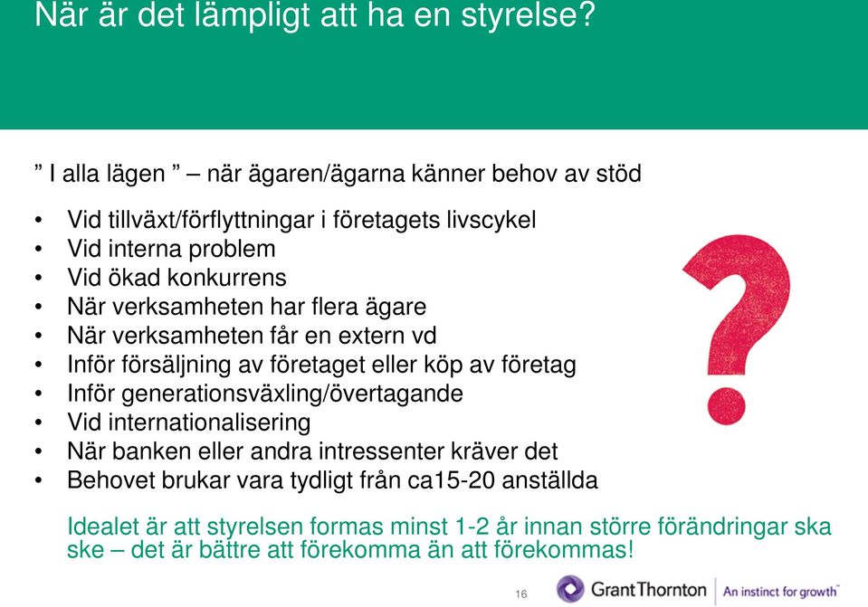 verksamheten har flera ägare När verksamheten får en extern vd Inför försäljning av företaget eller köp av företag Inför