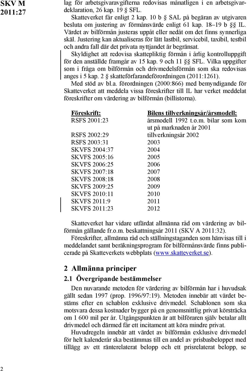 Justering kan aktualiseras för lätt lastbil, servicebil, taxibil, testbil och andra fall där det privata nyttjandet är begränsat.