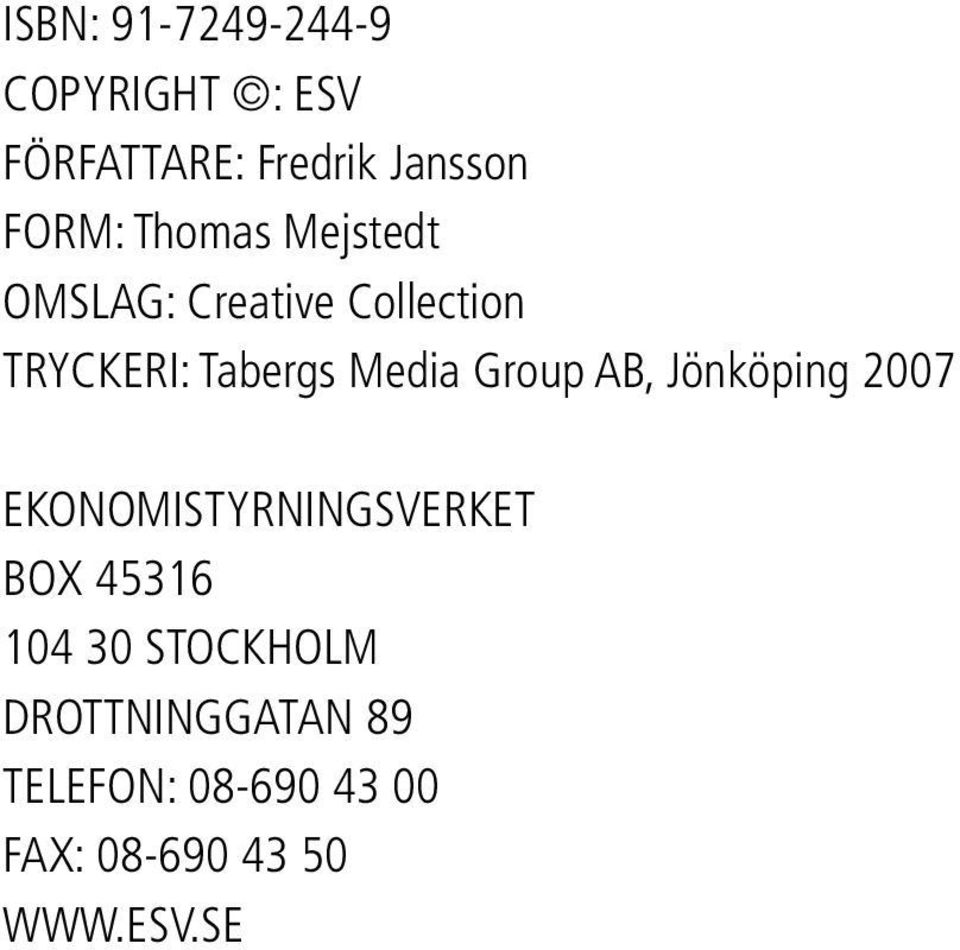 Group AB, Jönköping 2007 EKONOMISTYRNINGSVERKET BOX 45316 104 30