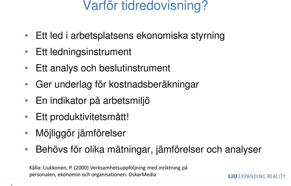 Ger underlag för kostnadsberäkningar En indikator på arbetsmiljö Ett produktivitetsmått!