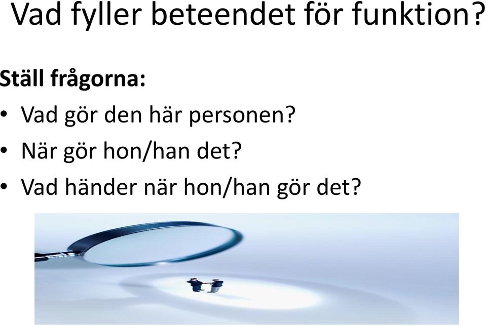 Ställ frågorna: Vad gör den här