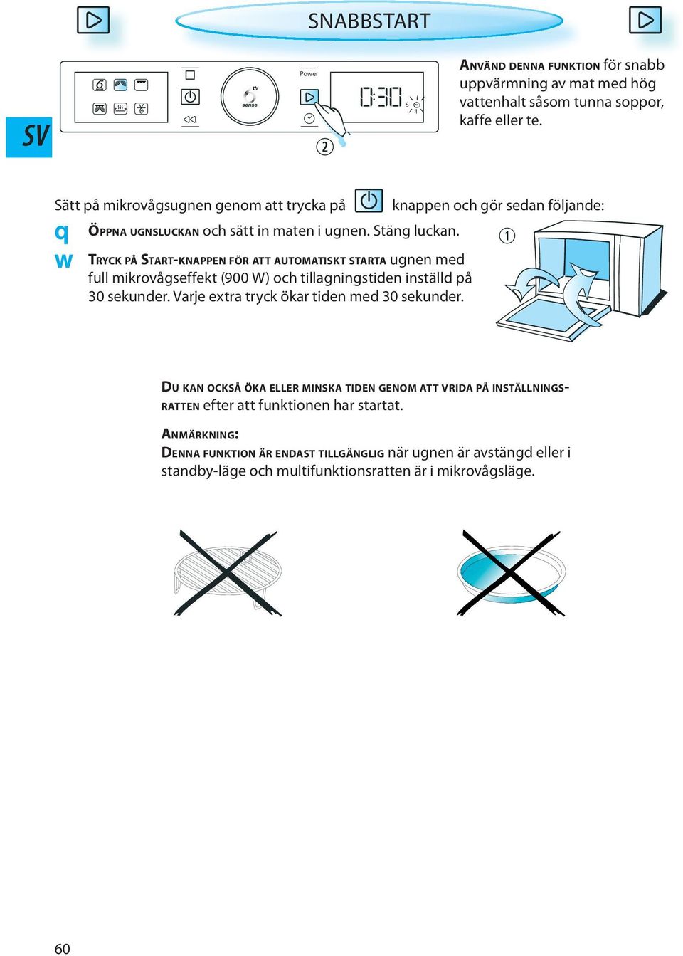 TRYCK PÅ START-KNAPPEN FÖR ATT AUTOMATISKT STARTA ugnen med full mikrovågseffekt (900 W) och tillagningstiden inställd på 30 sekunder.