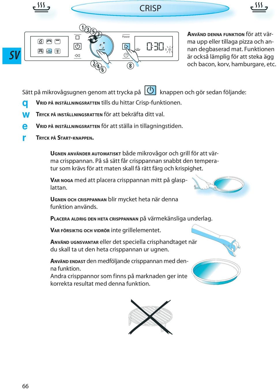 knappen och gör sedan följande: UGNEN ANVÄNDER AUTOMATISKT både mikrovågor och grill för att värma crisppannan.
