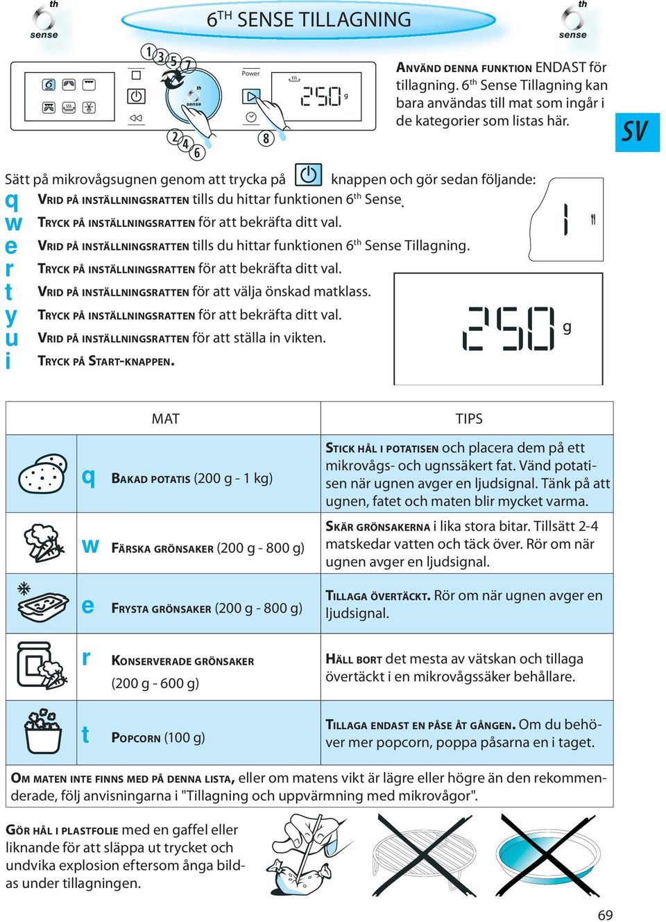 VRID PÅ INSTÄLLNINGSRATTEN för att ställa in vikten. TRYCK PÅ START-KNAPPEN. 6 TH SENSE TILLAGNING Power ANVÄND DENNA FUNKTION ENDAST för tillagning.