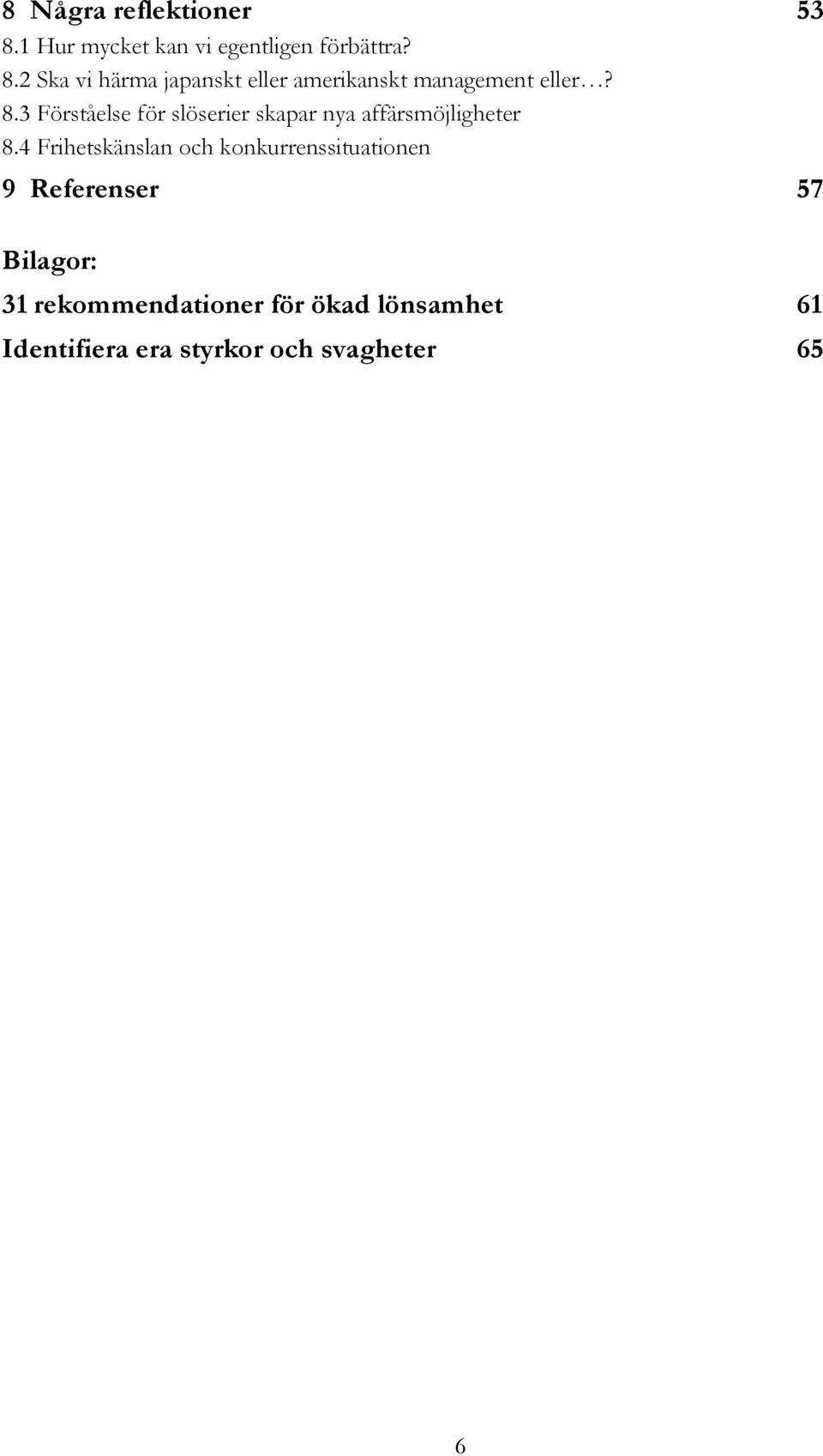 4 Frihetskänslan och konkurrenssituationen 9 Referenser 57 Bilagor: 31