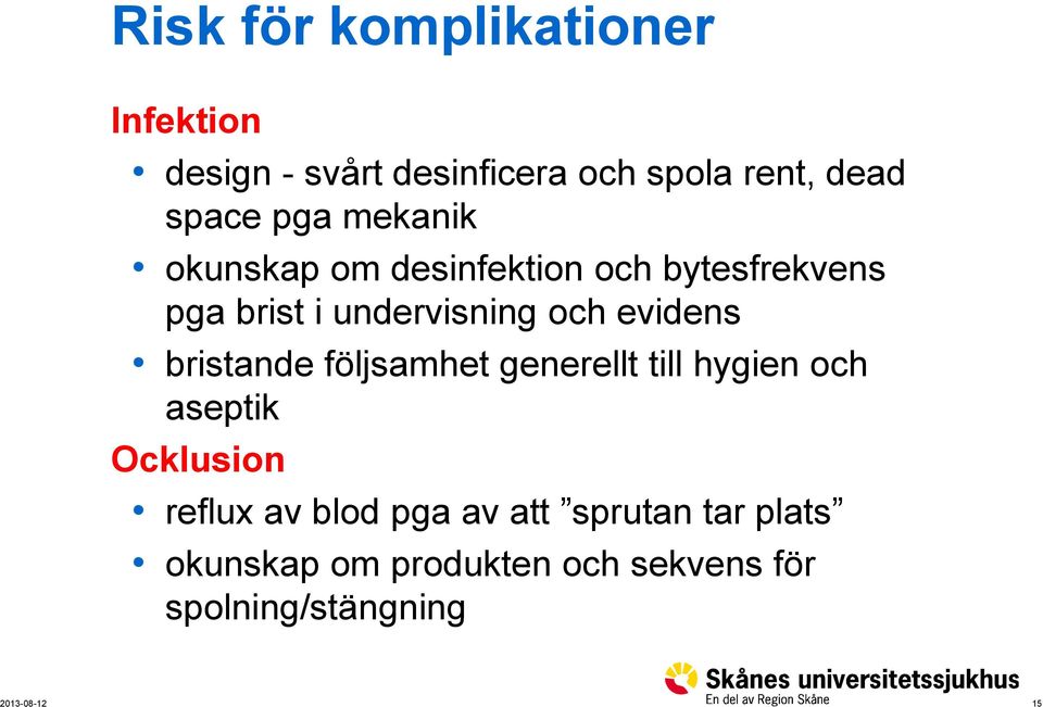 och evidens bristande följsamhet generellt till hygien och aseptik Ocklusion reflux av