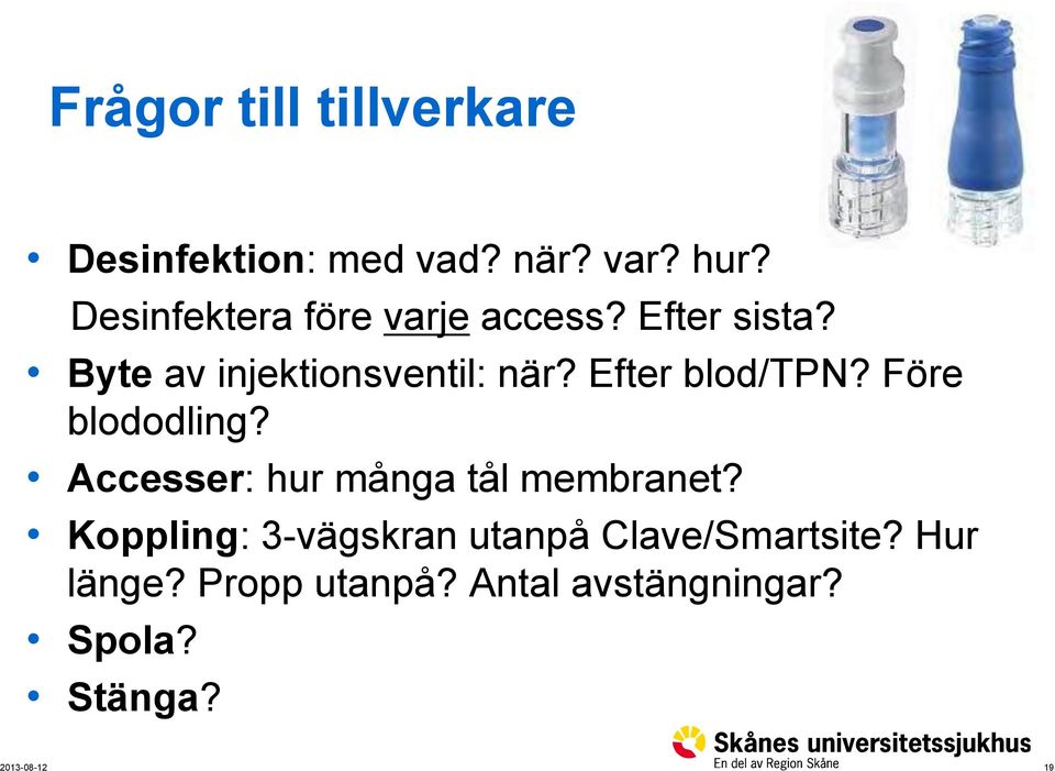 Efter blod/tpn? Före blododling? Accesser: hur många tål membranet?