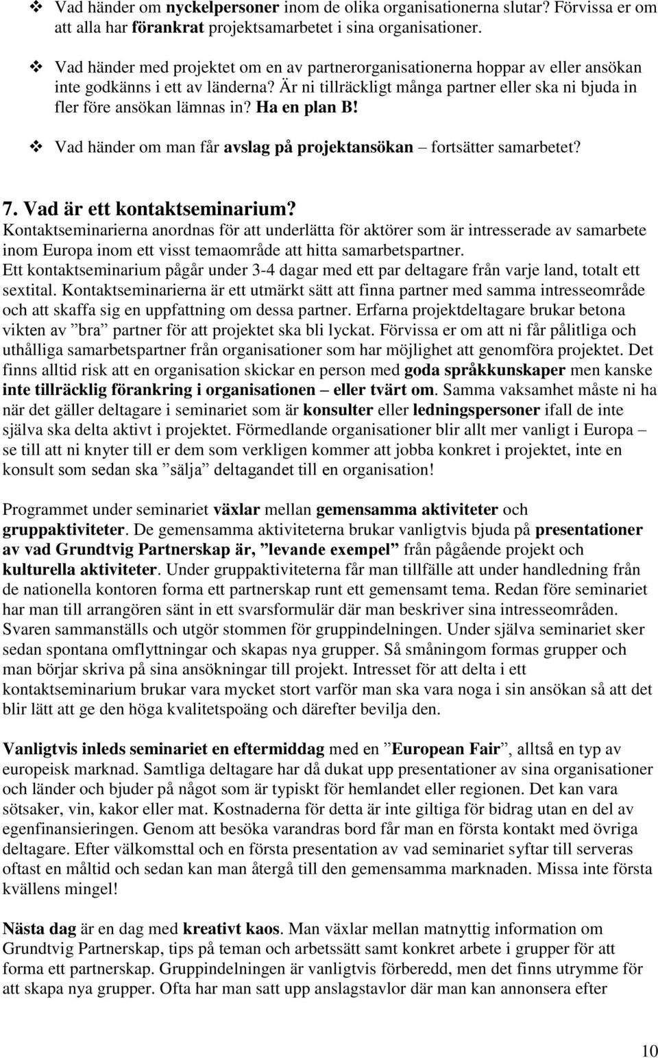 Ha en plan B! Vad händer om man får avslag på projektansökan fortsätter samarbetet? 7. Vad är ett kontaktseminarium?