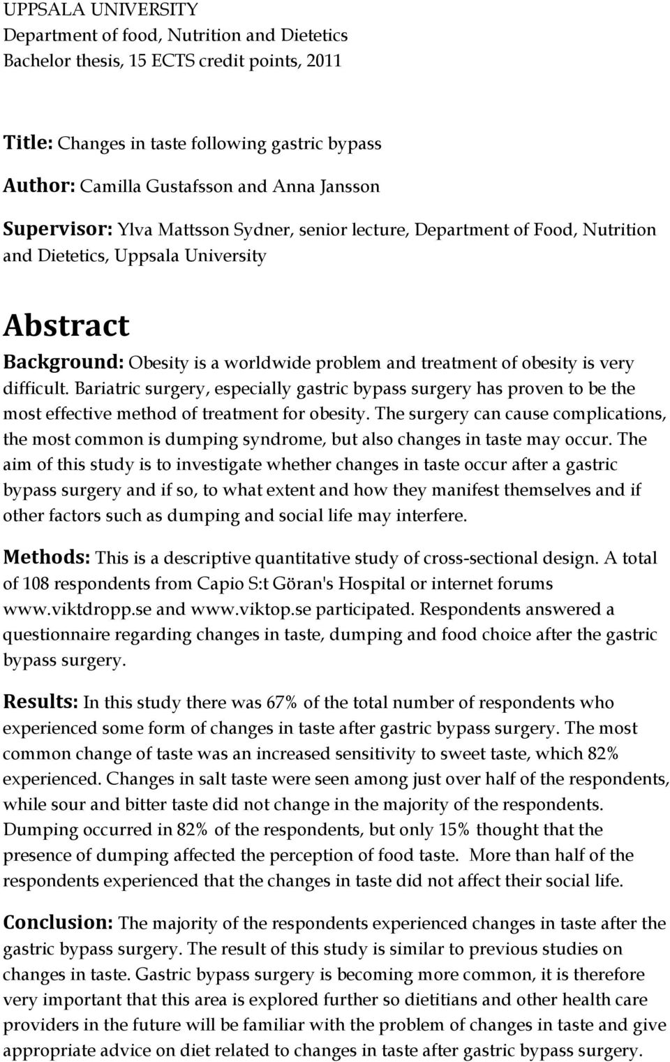 is very difficult. Bariatric surgery, especially gastric bypass surgery has proven to be the most effective method of treatment for obesity.