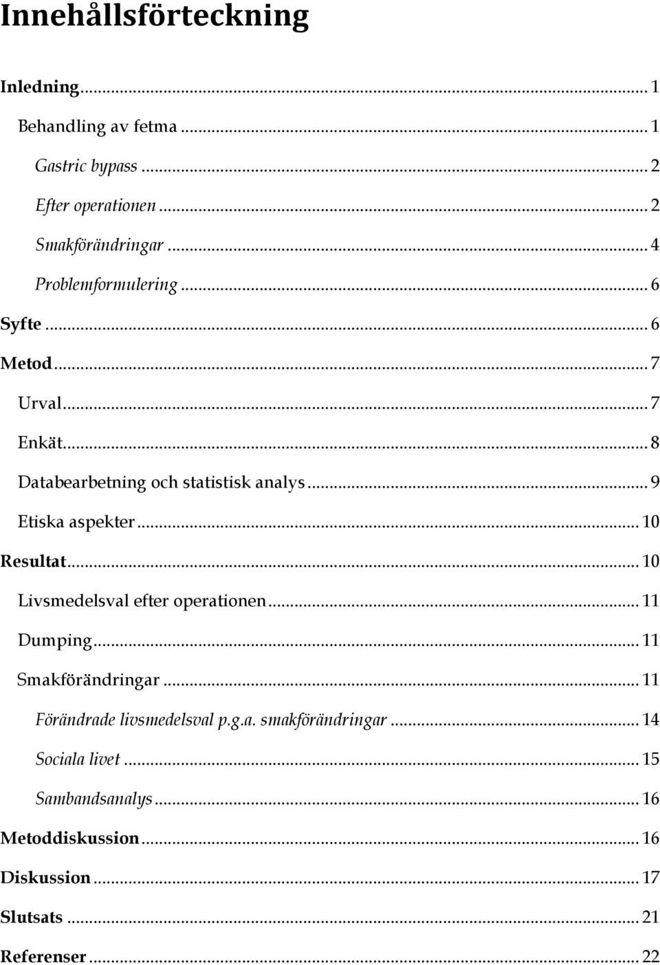 .. 9 Etiska aspekter... 10 Resultat... 10 Livsmedelsval efter operationen... 11 Dumping... 11 Smakförändringar.