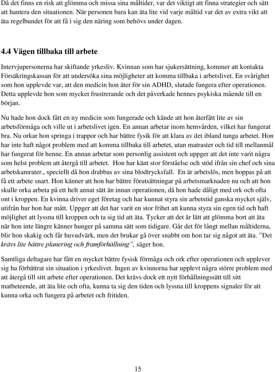 4 Vägen tillbaka till arbete Intervjupersonerna har skiftande yrkesliv.