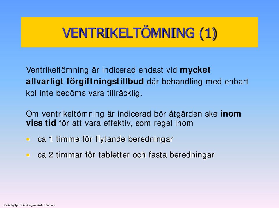 Om ventrikeltömning är indicerad bör åtgärden ske inom viss tid för att vara effektiv, som regel