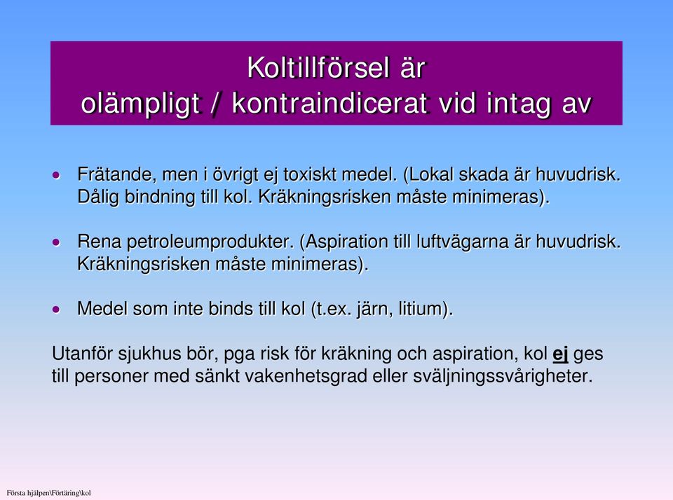 Kräkningsrisken måste minimeras). Medel som inte binds till kol (t.ex. järn, litium).