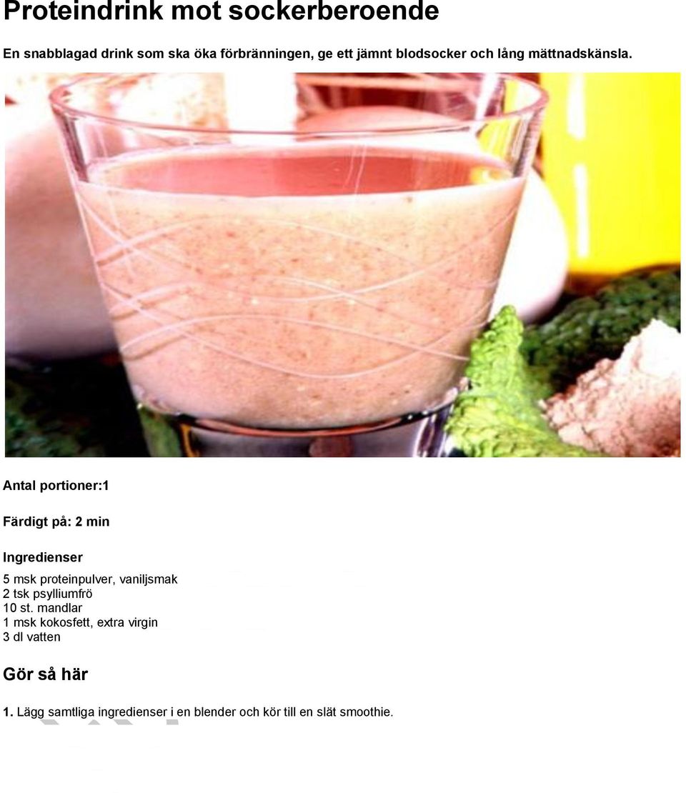 Färdigt på: 2 min 5 msk proteinpulver, vaniljsmak 2 tsk psylliumfrö 10 st.