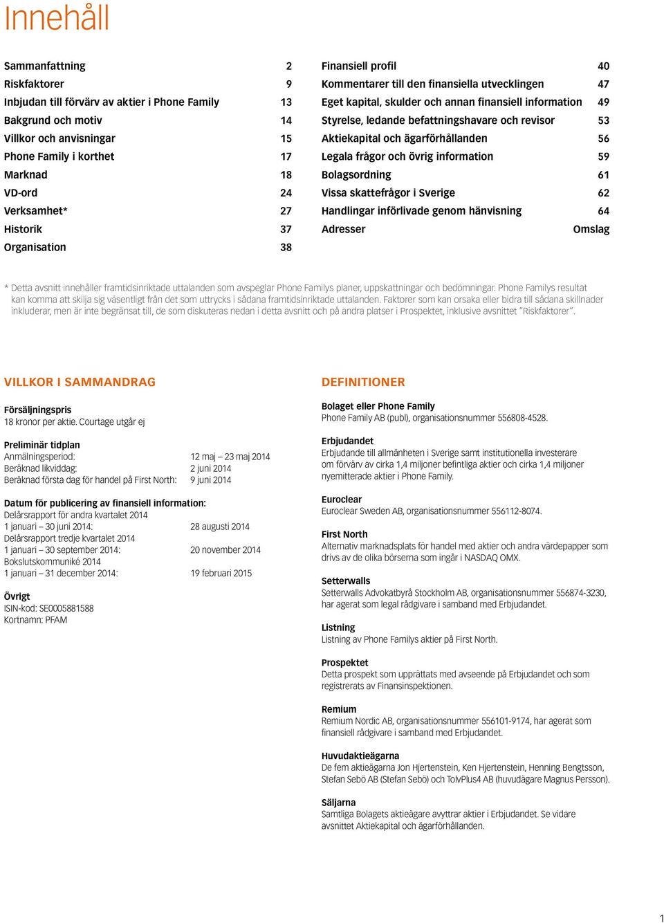 revisor 53 Aktiekapital och ägarförhållanden 56 Legala frågor och övrig information 59 Bolagsordning 61 Vissa skattefrågor i Sverige 62 Handlingar införlivade genom hänvisning 64 Adresser omslag *