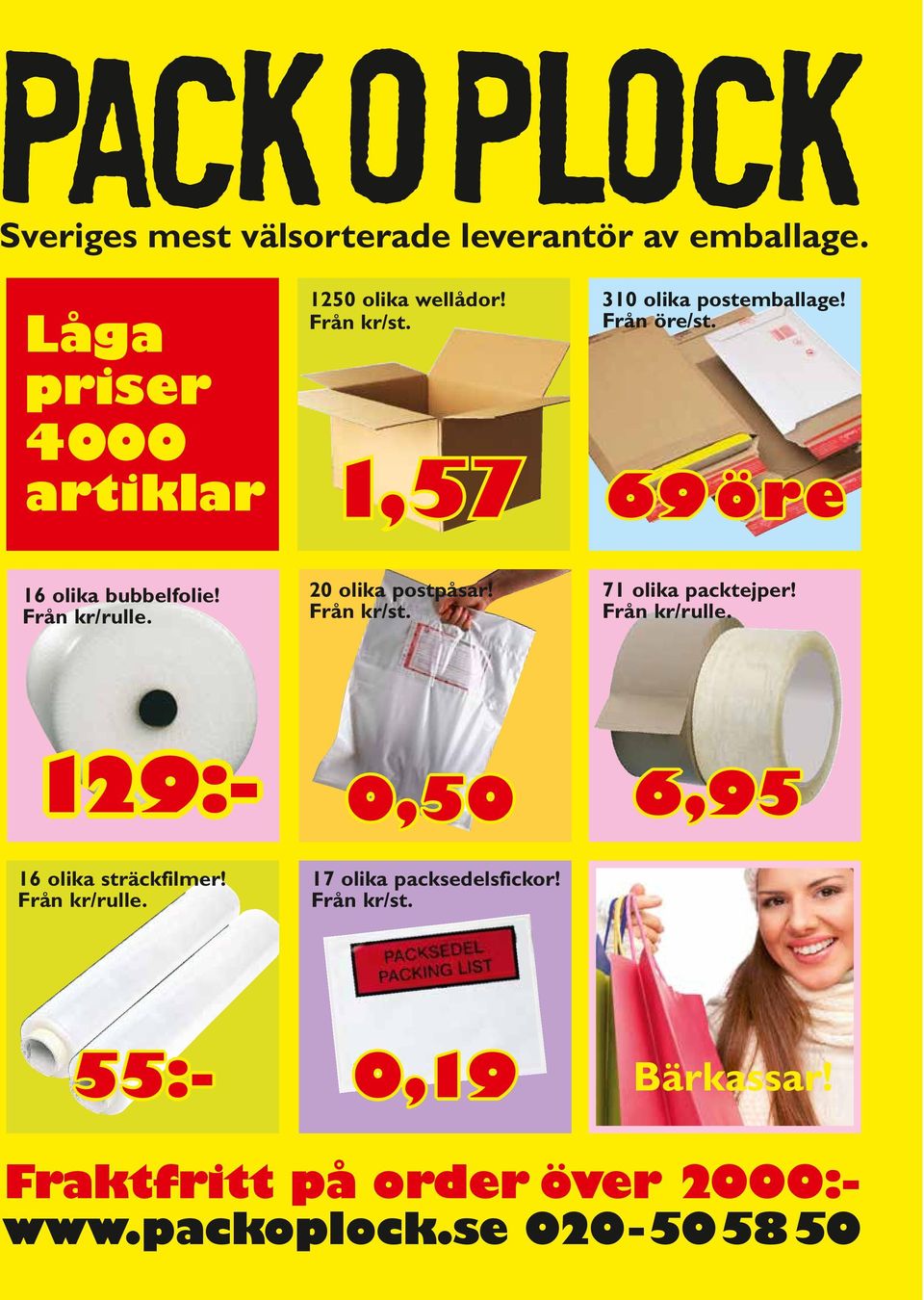 20 olika postpåsar! Från kr/st. 71 olika packtejper! Från kr/rulle. 16 olika sträckfilmer! Från kr/rulle. 0,50 17 olika packsedelsfickor!