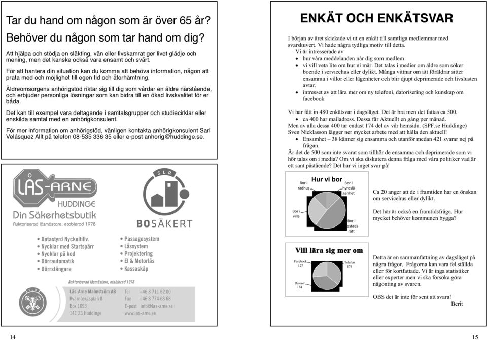 För att hantera din situation kan du komma att behöva information, någon att prata med och möjlighet till egen tid och återhämtning.