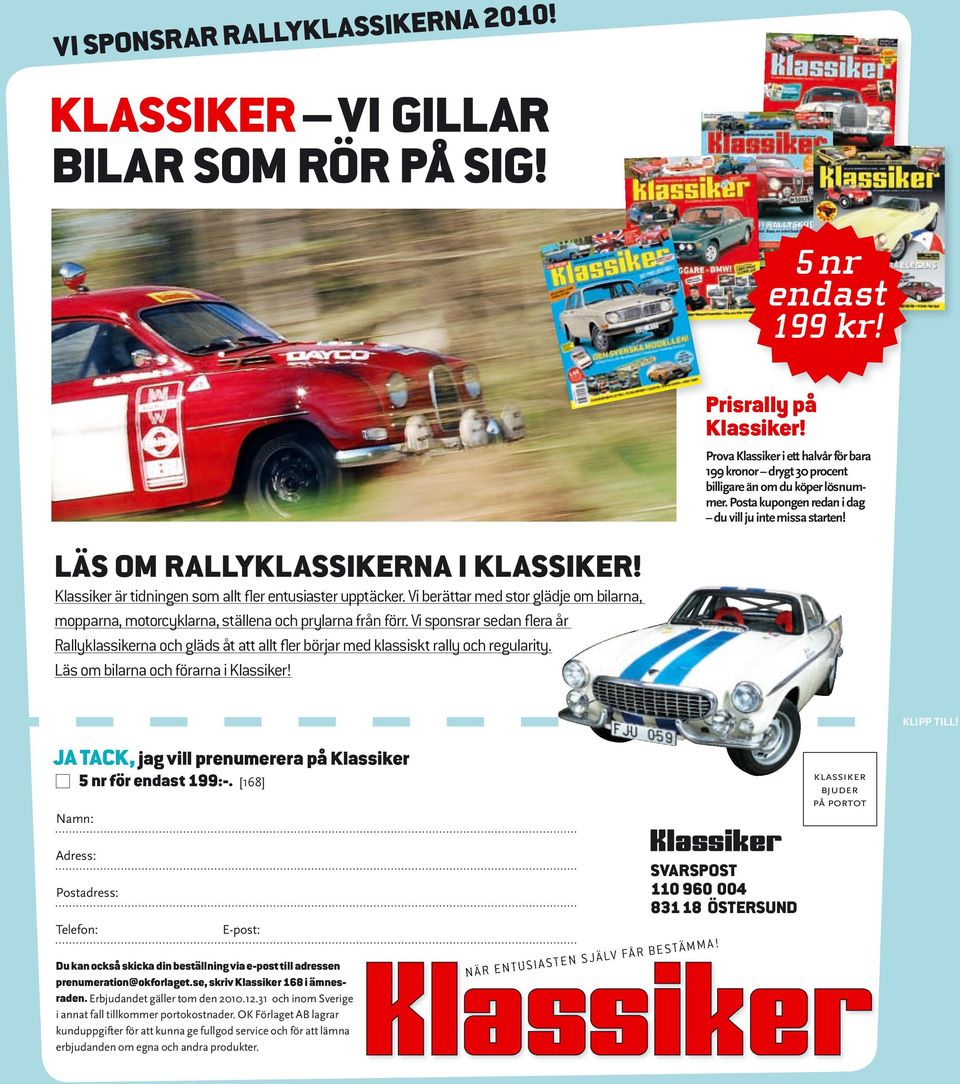 Klassiker är tidningen som allt fler entusiaster upptäcker. Vi berättar med stor glädje om bilarna, mopparna, motorcyklarna, ställena och prylarna från förr.