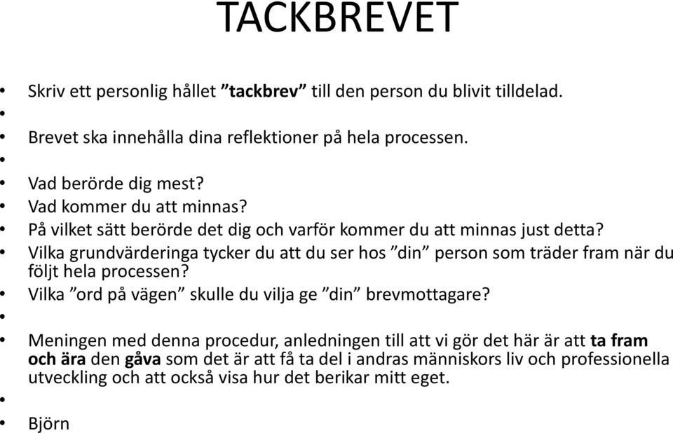 Vilka grundvärderinga tycker du att du ser hos din person som träder fram när du följt hela processen? Vilka ord på vägen skulle du vilja ge din brevmottagare?