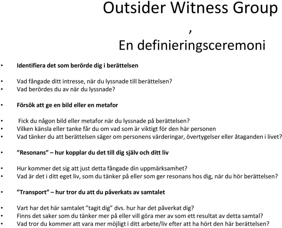 Vilken känsla eller tanke får du om vad som är viktigt för den här personen Vad tänker du att berättelsen säger om personens värderingar, övertygelser eller åtaganden i livet?