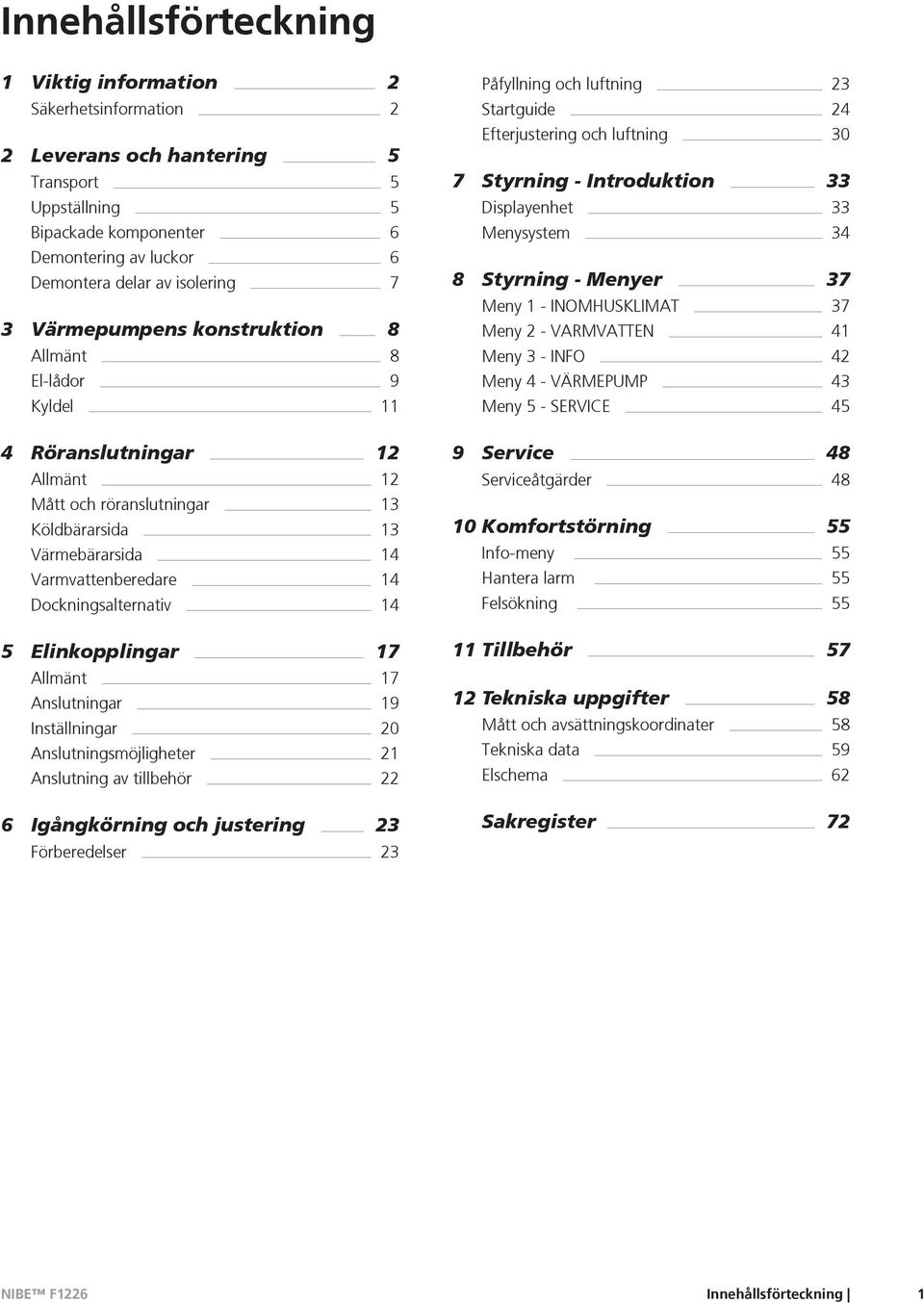 14 5 Elinkopplingar 17 Allmänt 17 Anslutningar 19 Inställningar 20 Anslutningsmöjligheter 21 Anslutning av tillbehör 22 6 Igångkörning och justering 23 Förberedelser 23 Påfyllning och luftning 23