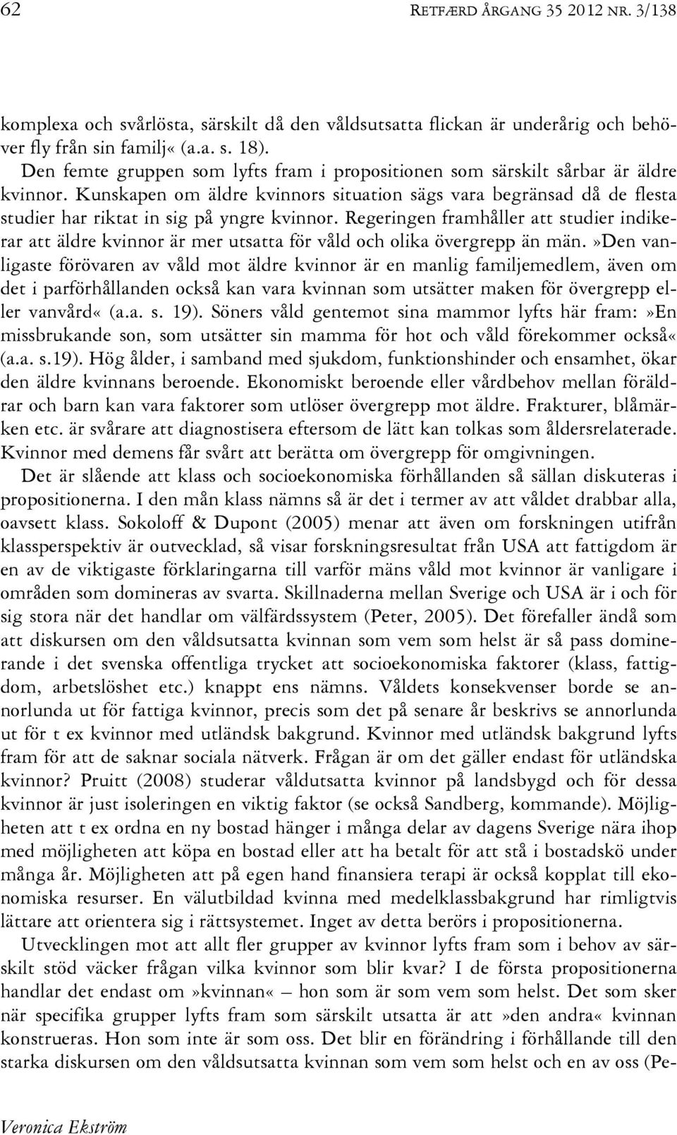 Kunskapen om äldre kvinnors situation sägs vara begränsad då de flesta studier har riktat in sig på yngre kvinnor.