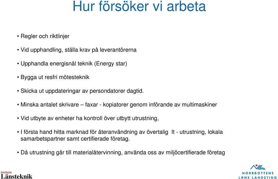 Minska antalet skrivare faxar - kopiatorer genom införande av multimaskiner Vid utbyte av enheter ha kontroll över utbytt utrustning, I