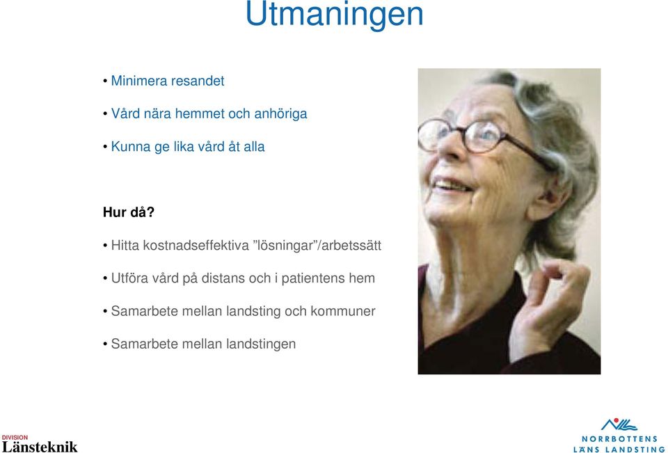 Hitta kostnadseffektiva lösningar /arbetssätt Utföra vård på