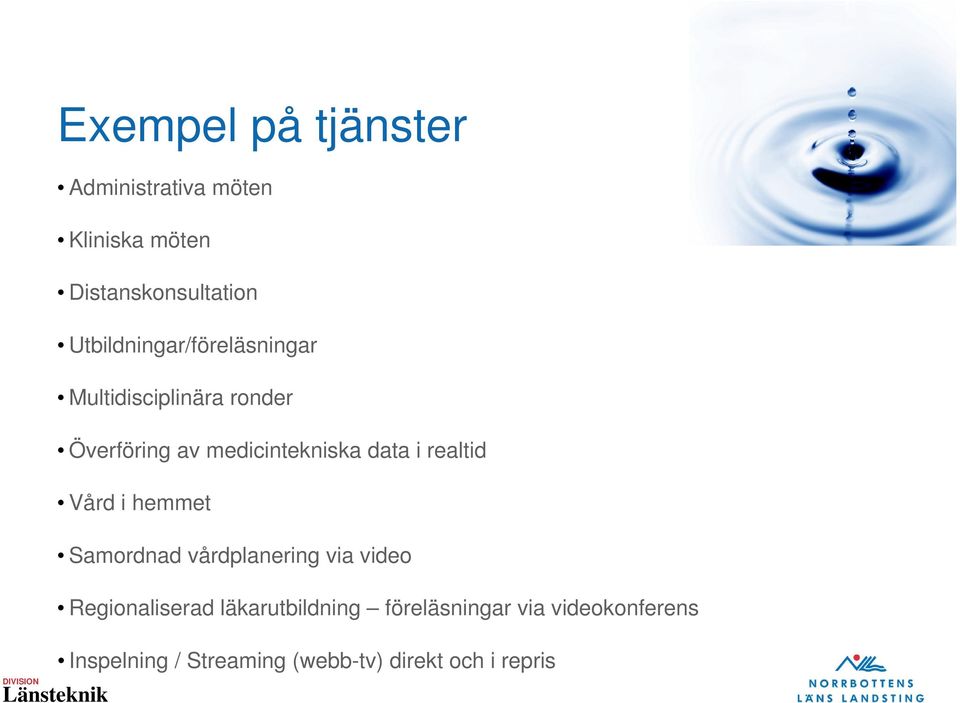 data i realtid Vård i hemmet Samordnad vårdplanering via video Regionaliserad