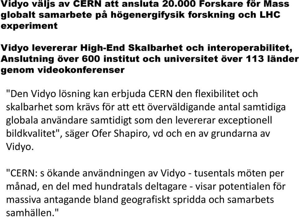 och universitet över 113 länder genom videokonferenser "Den Vidyo lösning kan erbjuda CERN den flexibilitet och skalbarhet som krävs för att ett överväldigande antal samtidiga