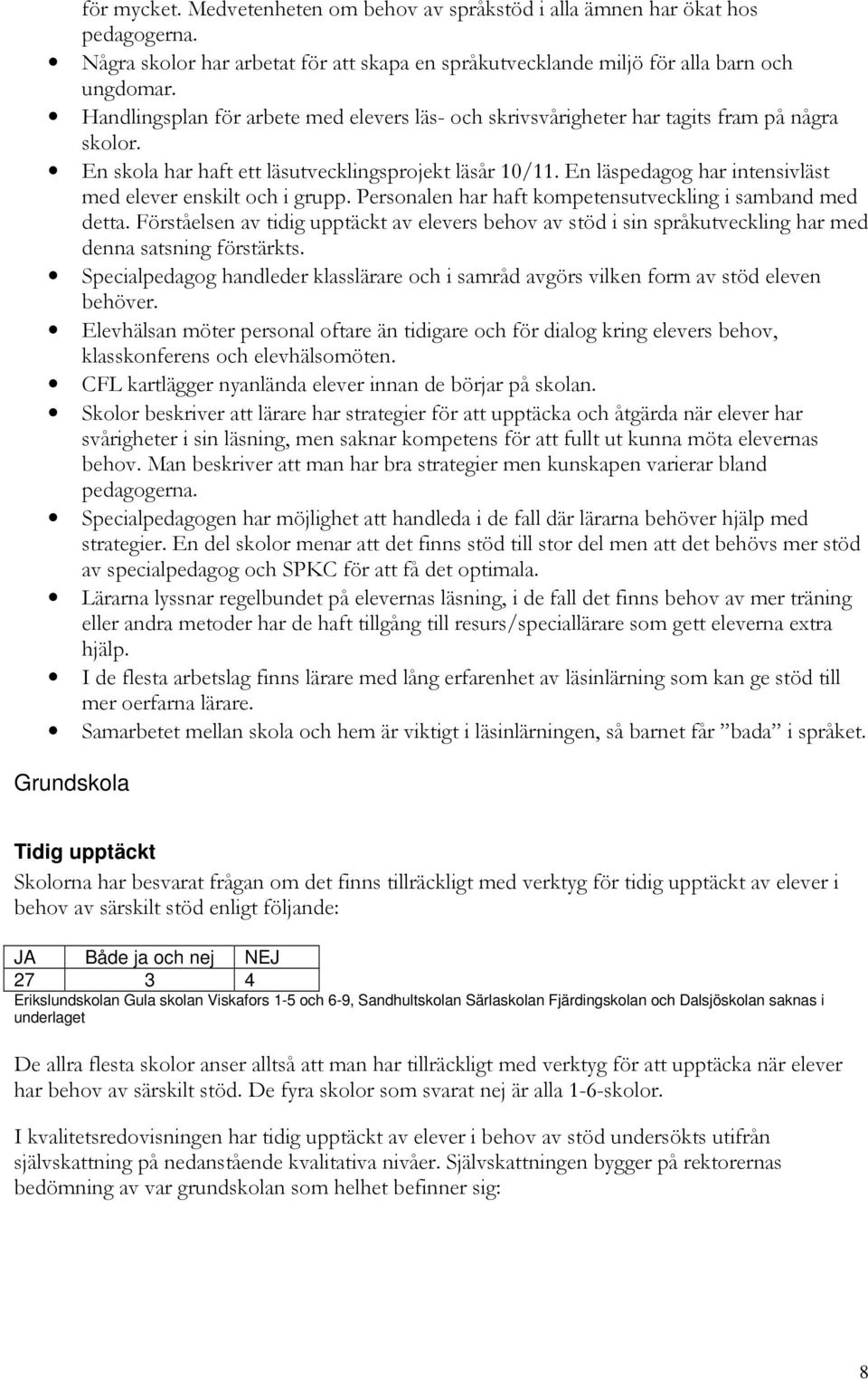 En läspedagog har intensivläst med elever enskilt och i grupp. Personalen har haft kompetensutveckling i samband med detta.