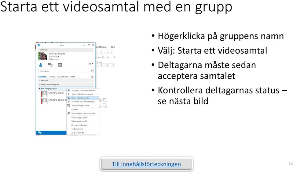 videosamtal Deltagarna måste sedan acceptera