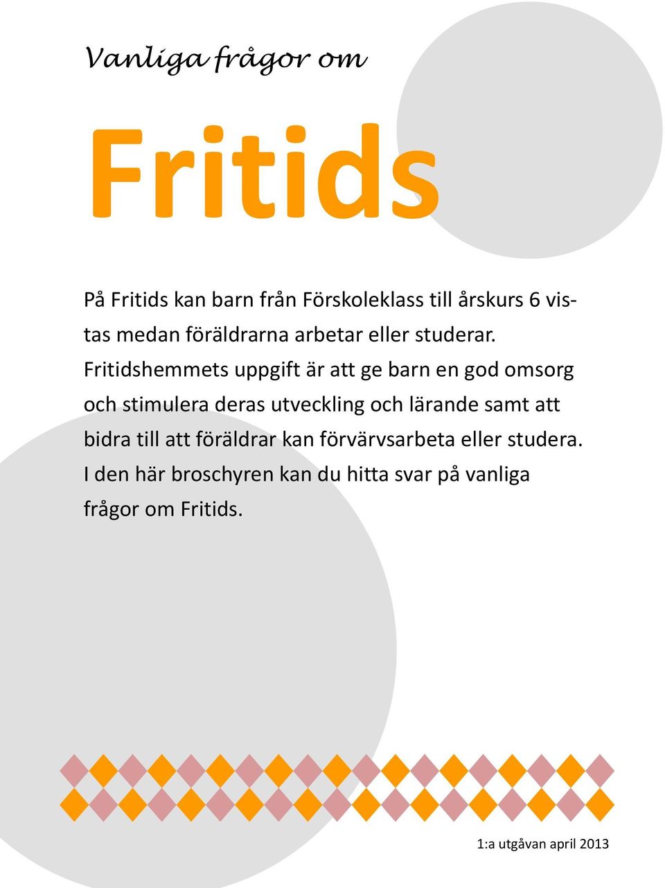 Fritidshemmets uppgift är att ge barn en god omsorg och stimulera deras utveckling och lärande