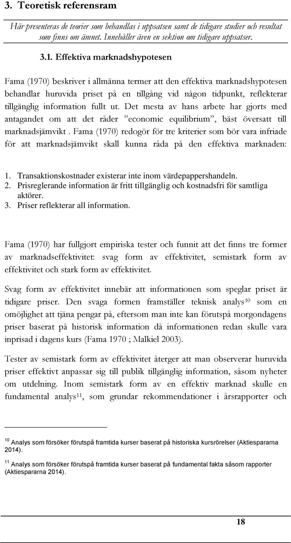 information fullt ut. Det mesta av hans arbete har gjorts med antagandet om att det råder economic equilibrium, bäst översatt till marknadsjämvikt.