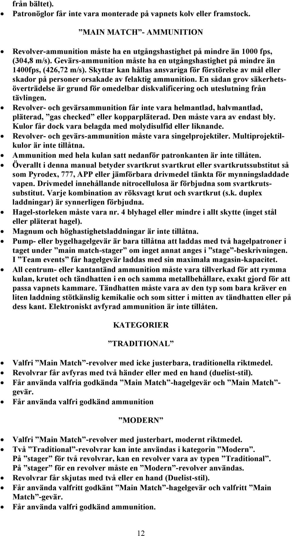 En sådan grov säkerhetsöverträdelse är grund för omedelbar diskvalificering och uteslutning från tävlingen.