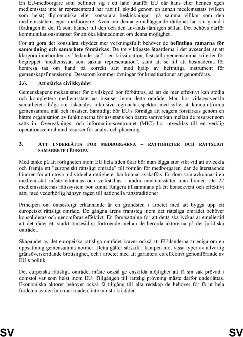 Även om denna grundläggande rättighet har sin grund i fördragen är det få som känner till den och den används tämligen sällan.