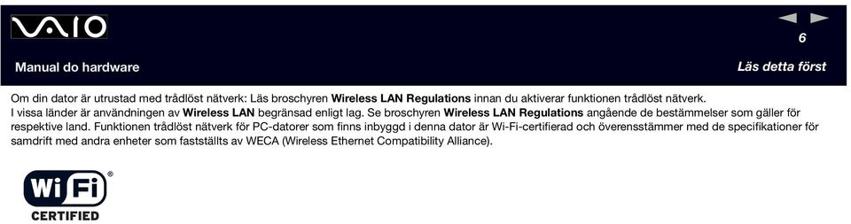 Se broschyren Wireless LA Regulations angående de bestämmelser som gäller för respektive land.