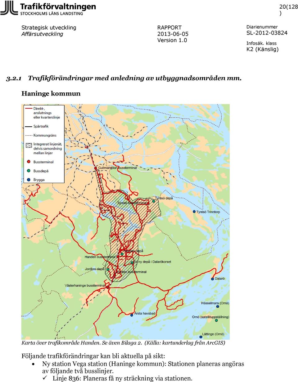 (Källa: kartunderlag från ArcGIS Följande trafikförändringar kan bli aktuella på sikt: Ny