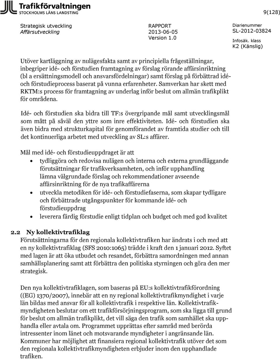 Samverkan har skett med RKTM:s process för framtagning av underlag inför beslut om allmän trafikplikt för områdena.