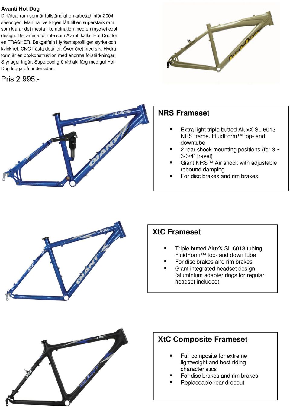 Styrlager ingår. Supercool grön/khaki färg med gul Hot Dog logga på undersidan. Pris 2 995:- NRS Frameset Extra light triple butted AluxX SL 6013 NRS frame.