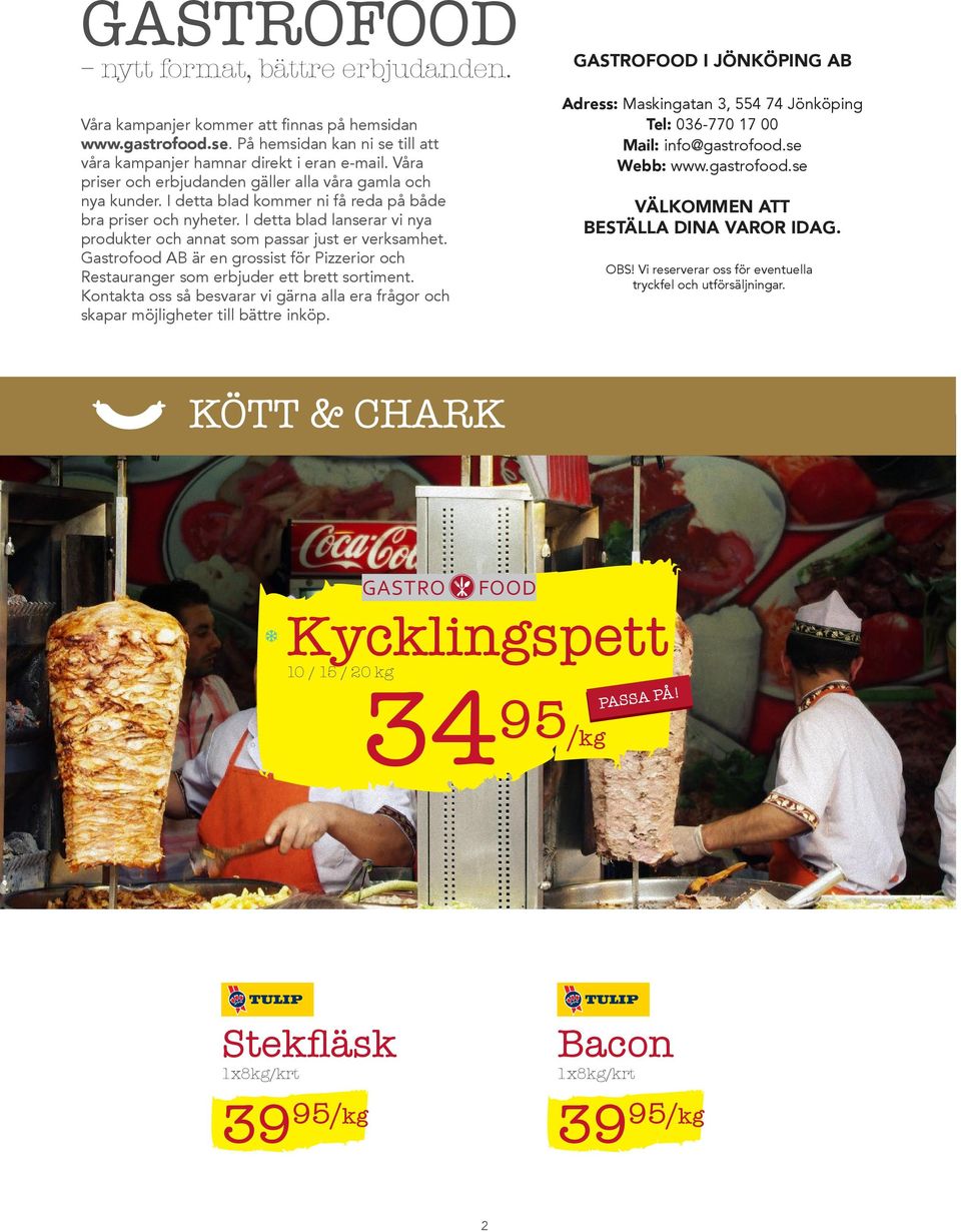 I detta blad lanserar vi nya produkter och annat som passar just er verksamhet. Gastrofood AB är en grossist för Pizzerior och Restauranger som erbjuder ett brett sortiment.