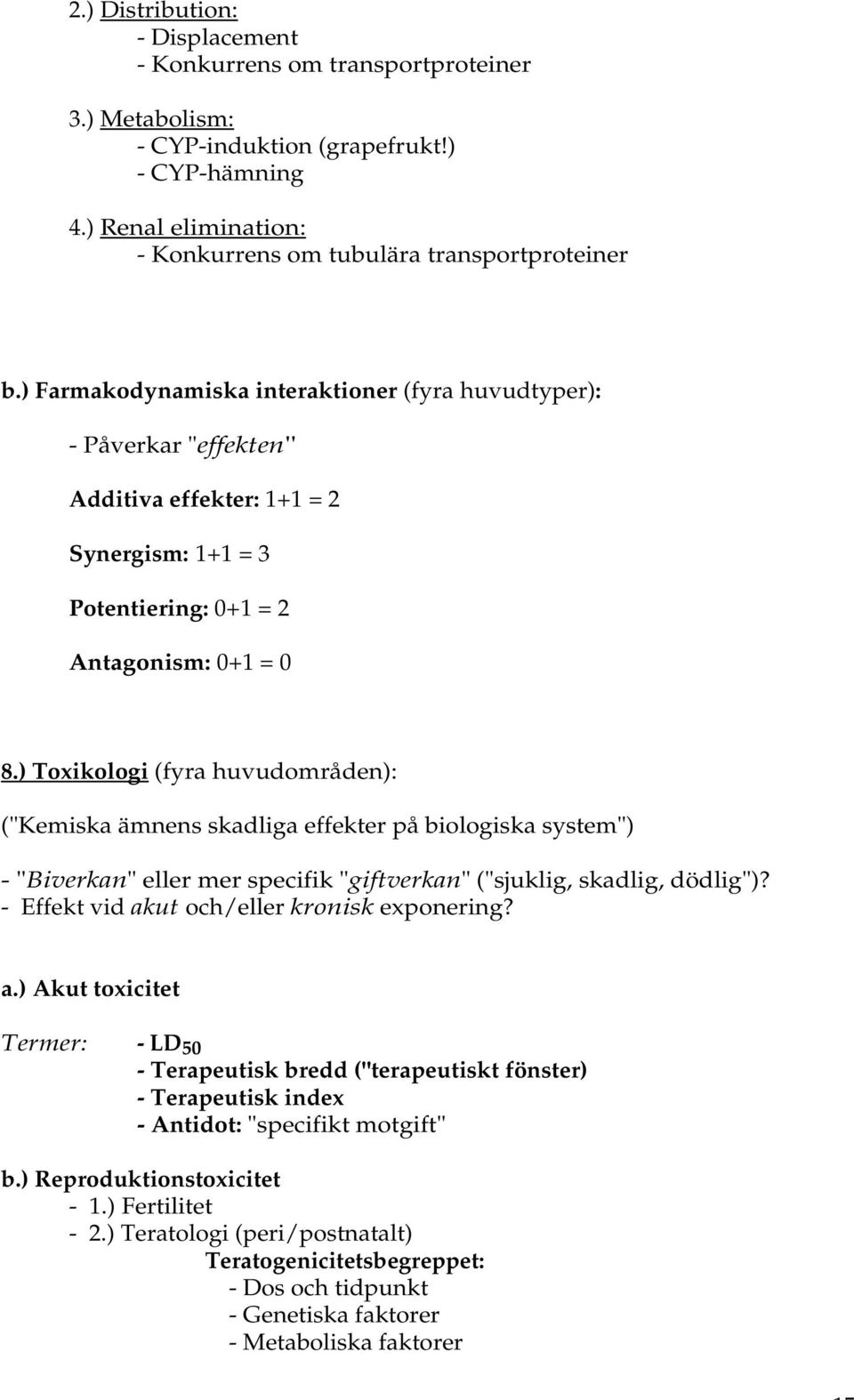 ) Toxikologi (fyra huvudområden): ("Kemiska ämnens skadliga effekter på biologiska system") - "Biverkan" eller mer specifik "giftverkan" ("sjuklig, skadlig, dödlig")?